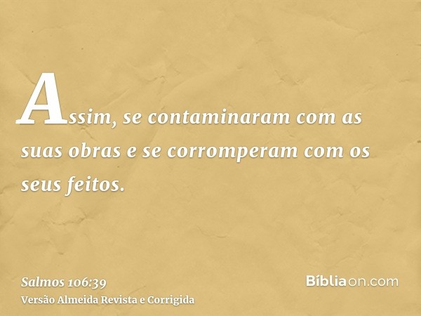 Assim, se contaminaram com as suas obras e se corromperam com os seus feitos.