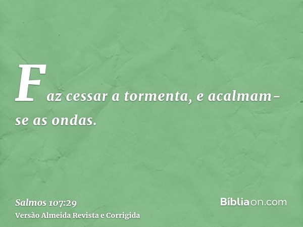 Faz cessar a tormenta, e acalmam-se as ondas.