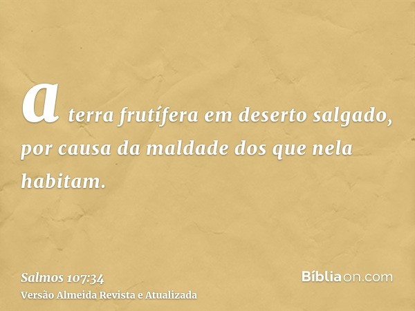 a terra frutífera em deserto salgado, por causa da maldade dos que nela habitam.