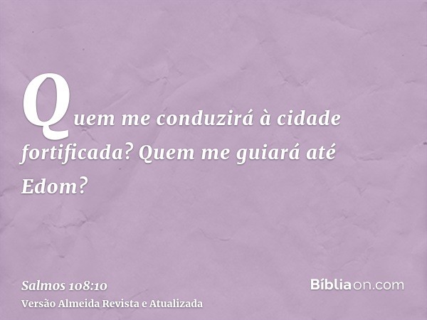 Quem me conduzirá à cidade fortificada? Quem me guiará até Edom?