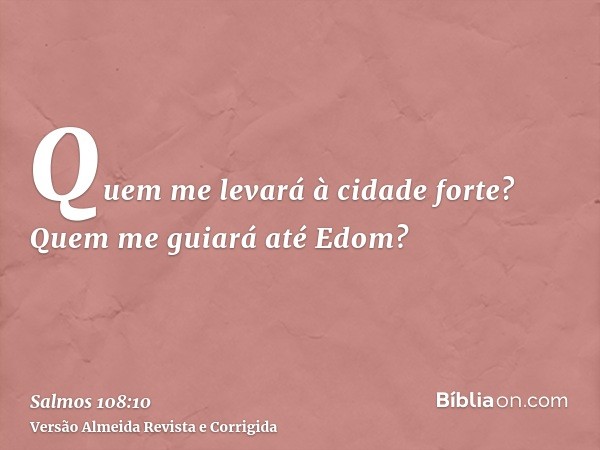 Quem me levará à cidade forte? Quem me guiará até Edom?