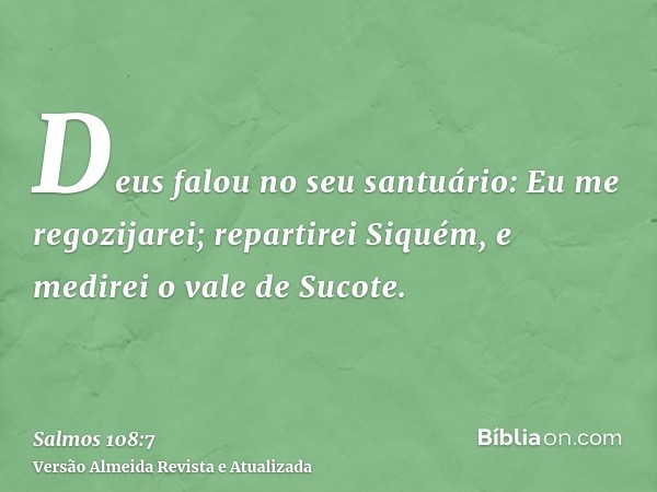 Deus falou no seu santuário: Eu me regozijarei; repartirei Siquém, e medirei o vale de Sucote.