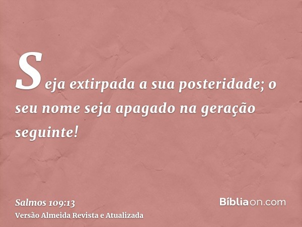 Seja extirpada a sua posteridade; o seu nome seja apagado na geração seguinte!