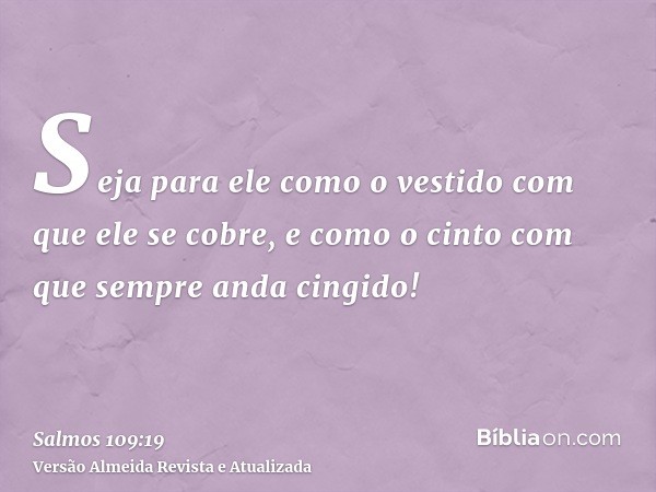 Seja para ele como o vestido com que ele se cobre, e como o cinto com que sempre anda cingido!