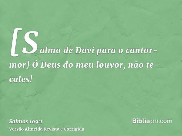 [Salmo de Davi para o cantor-mor] Ó Deus do meu louvor, não te cales!