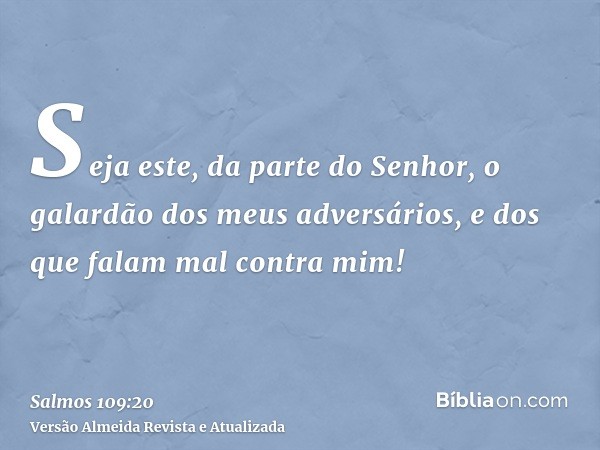 Seja este, da parte do Senhor, o galardão dos meus adversários, e dos que falam mal contra mim!