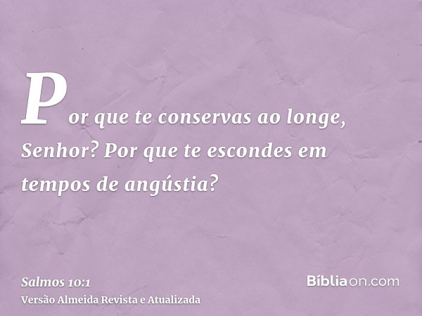 Por que te conservas ao longe, Senhor? Por que te escondes em tempos de angústia?