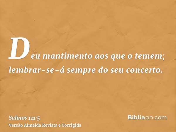 Deu mantimento aos que o temem; lembrar-se-á sempre do seu concerto.