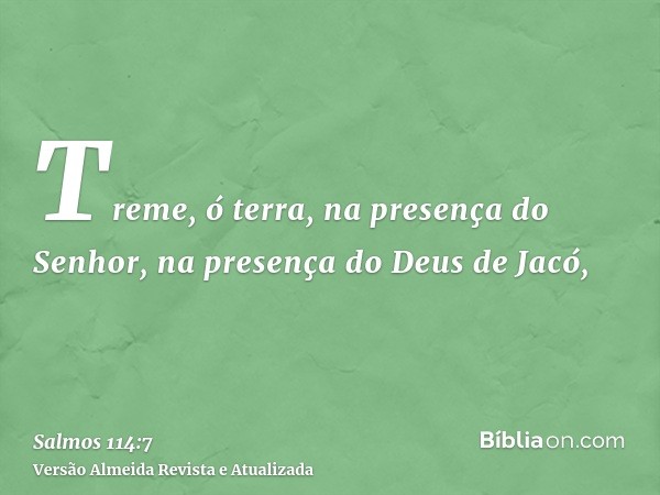 Treme, ó terra, na presença do Senhor, na presença do Deus de Jacó,