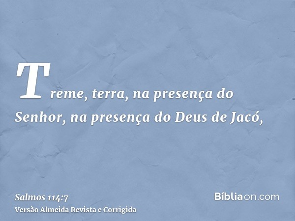 Treme, terra, na presença do Senhor, na presença do Deus de Jacó,
