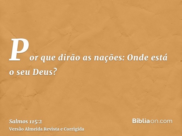 Por que dirão as nações: Onde está o seu Deus?
