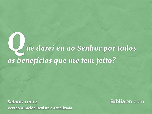 Que darei eu ao Senhor por todos os benefícios que me tem feito?