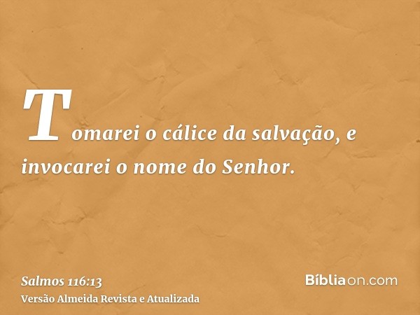 Tomarei o cálice da salvação, e invocarei o nome do Senhor.