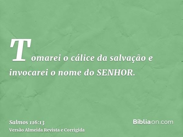 Tomarei o cálice da salvação e invocarei o nome do SENHOR.