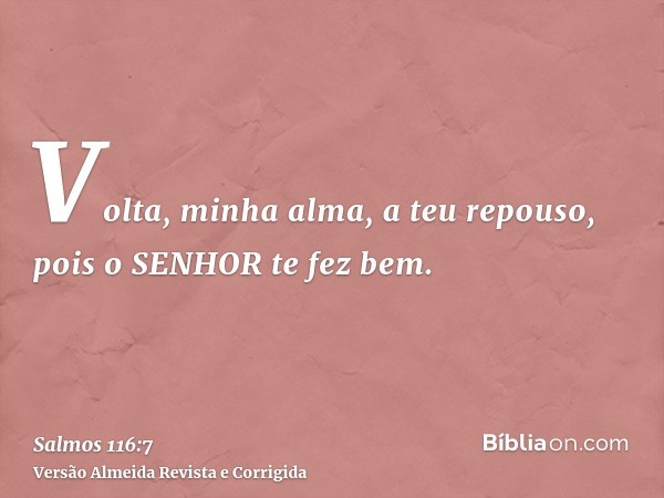 Volta, minha alma, a teu repouso, pois o SENHOR te fez bem.