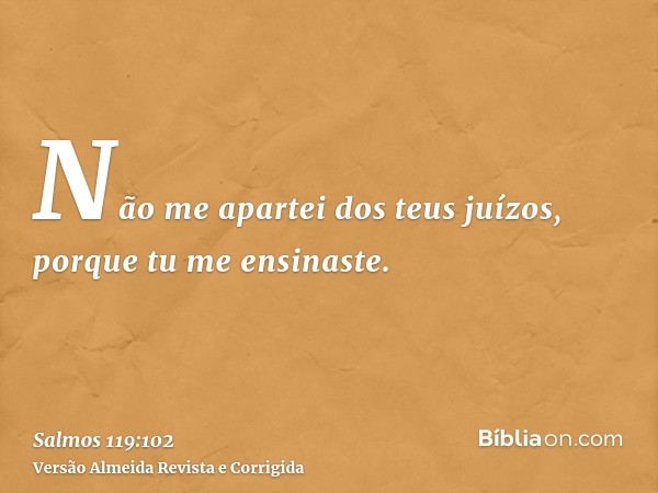 Não me apartei dos teus juízos, porque tu me ensinaste.