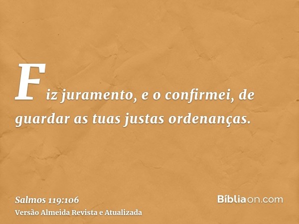 Fiz juramento, e o confirmei, de guardar as tuas justas ordenanças.