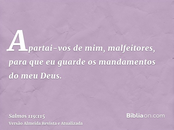 Apartai-vos de mim, malfeitores, para que eu guarde os mandamentos do meu Deus.