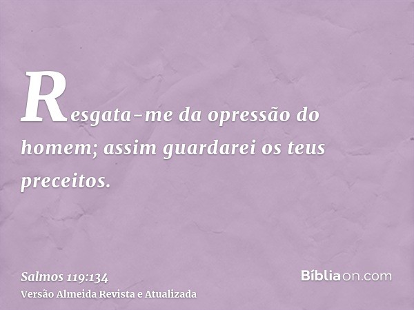 Resgata-me da opressão do homem; assim guardarei os teus preceitos.