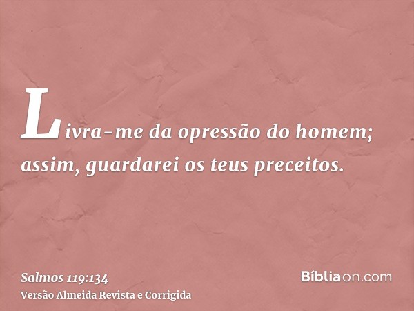 Livra-me da opressão do homem; assim, guardarei os teus preceitos.