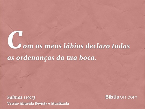 Com os meus lábios declaro todas as ordenanças da tua boca.