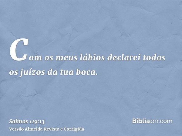 Com os meus lábios declarei todos os juízos da tua boca.