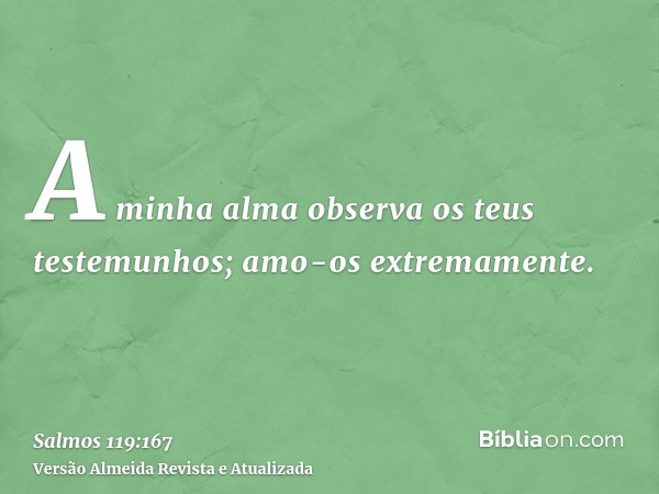 A minha alma observa os teus testemunhos; amo-os extremamente.