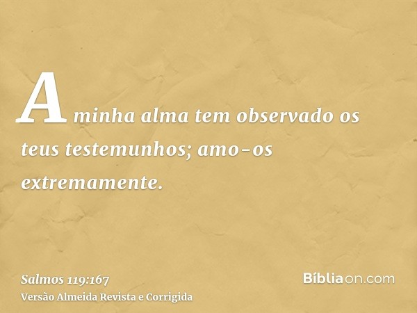 A minha alma tem observado os teus testemunhos; amo-os extremamente.