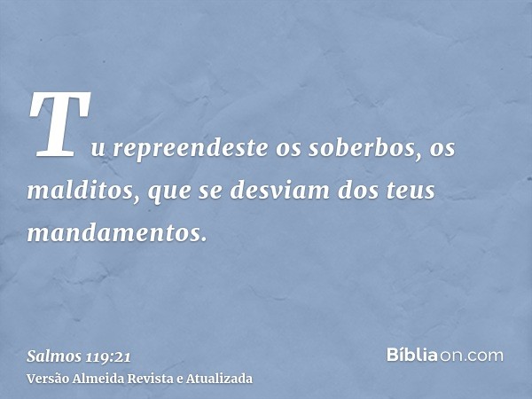 Tu repreendeste os soberbos, os malditos, que se desviam dos teus mandamentos.