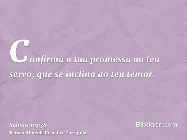 Confirma a tua promessa ao teu servo, que se inclina ao teu temor.