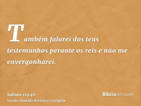 Também falarei dos teus testemunhos perante os reis e não me envergonharei.