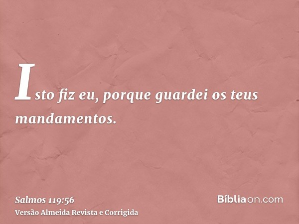 Isto fiz eu, porque guardei os teus mandamentos.