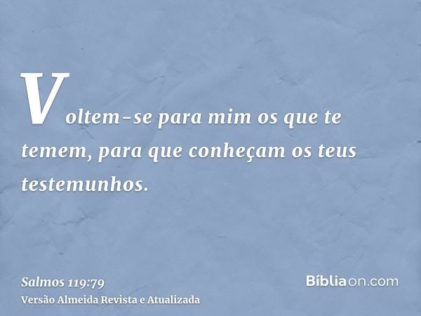 Voltem-se para mim os que te temem, para que conheçam os teus testemunhos.