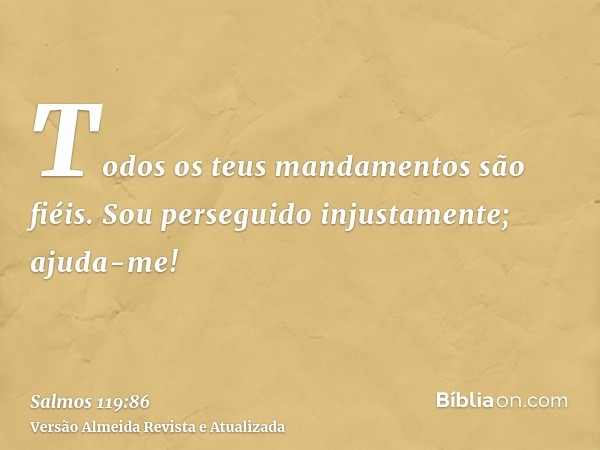 Todos os teus mandamentos são fiéis. Sou perseguido injustamente; ajuda-me!