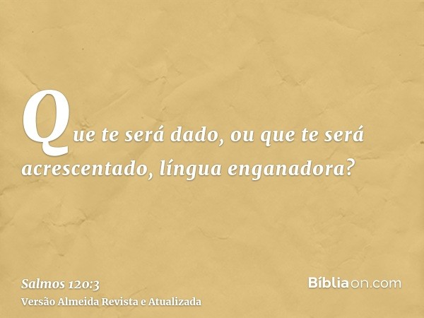 Que te será dado, ou que te será acrescentado, língua enganadora?