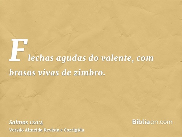 Flechas agudas do valente, com brasas vivas de zimbro.
