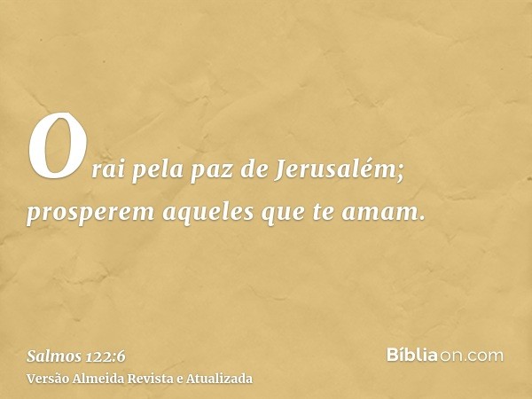 Orai pela paz de Jerusalém; prosperem aqueles que te amam.