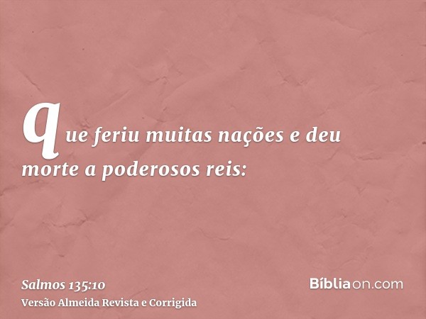 que feriu muitas nações e deu morte a poderosos reis: