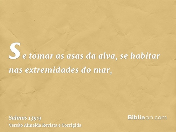 se tomar as asas da alva, se habitar nas extremidades do mar,