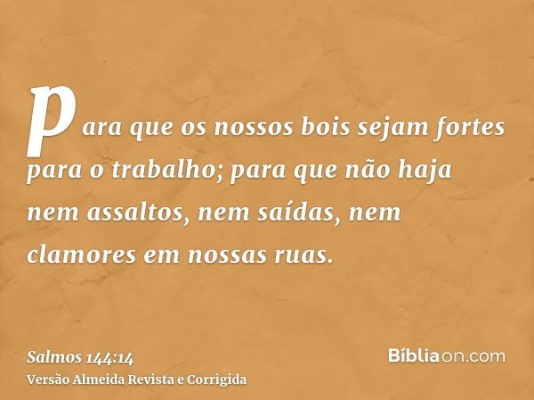 para que os nossos bois sejam fortes para o trabalho; para que não haja nem assaltos, nem saídas, nem clamores em nossas ruas.
