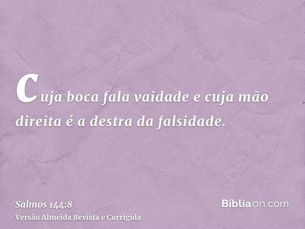 cuja boca fala vaidade e cuja mão direita é a destra da falsidade.