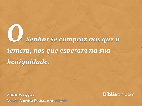 O Senhor se compraz nos que o temem, nos que esperam na sua benignidade.