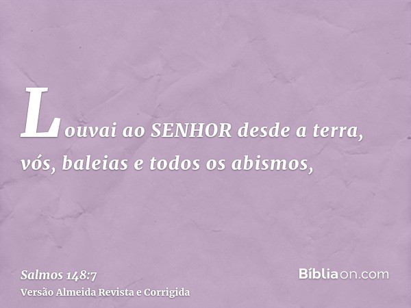 Louvai ao SENHOR desde a terra, vós, baleias e todos os abismos,