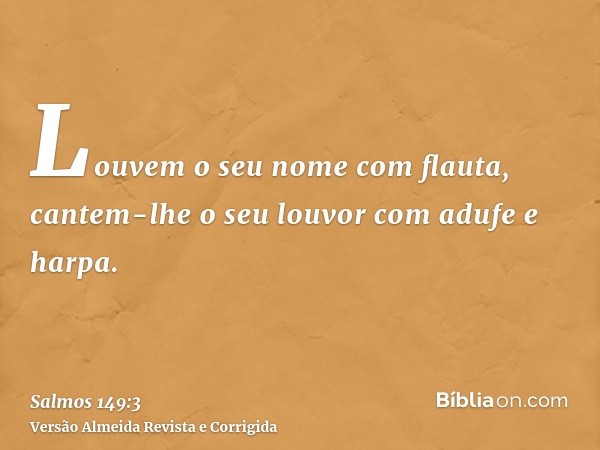 Louvem o seu nome com flauta, cantem-lhe o seu louvor com adufe e harpa.