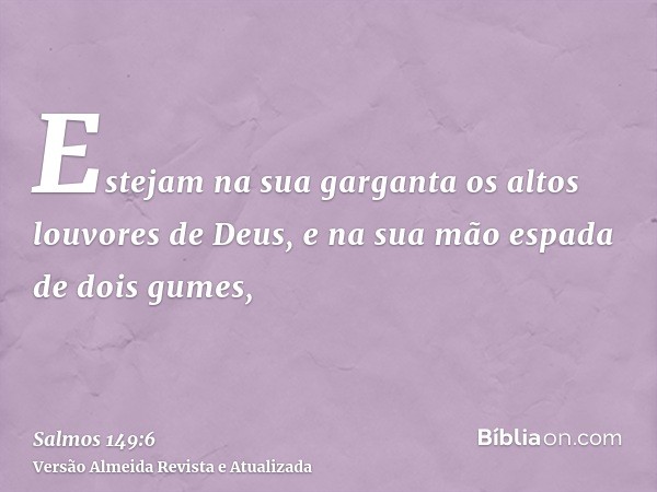 Estejam na sua garganta os altos louvores de Deus, e na sua mão espada de dois gumes,