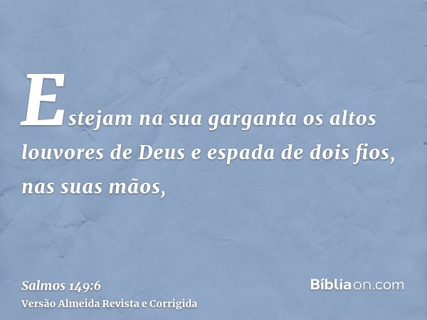 Estejam na sua garganta os altos louvores de Deus e espada de dois fios, nas suas mãos,
