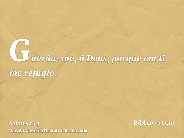 Guarda-me, ó Deus, porque em ti me refugio.