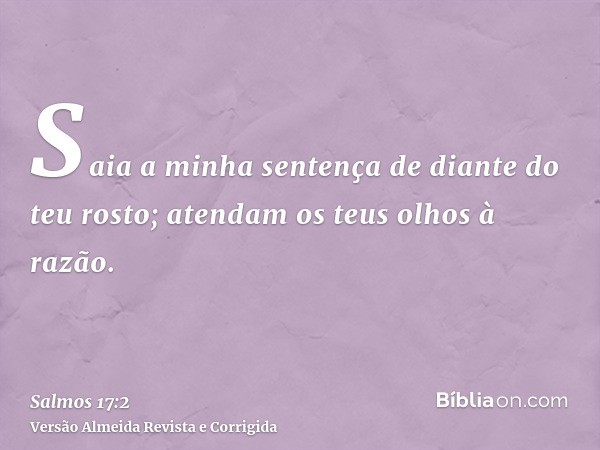 Saia a minha sentença de diante do teu rosto; atendam os teus olhos à razão.