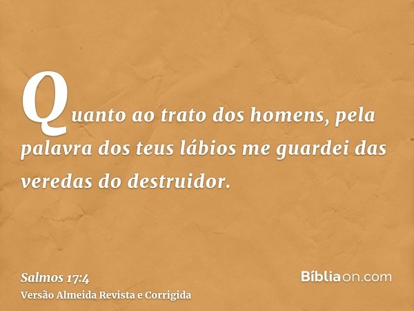 Quanto ao trato dos homens, pela palavra dos teus lábios me guardei das veredas do destruidor.