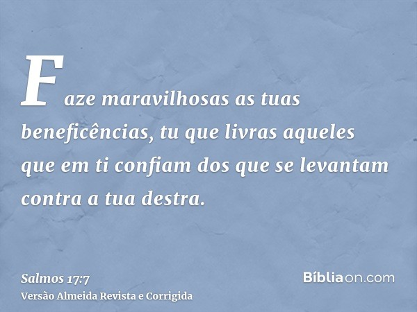 Faze maravilhosas as tuas beneficências, tu que livras aqueles que em ti confiam dos que se levantam contra a tua destra.